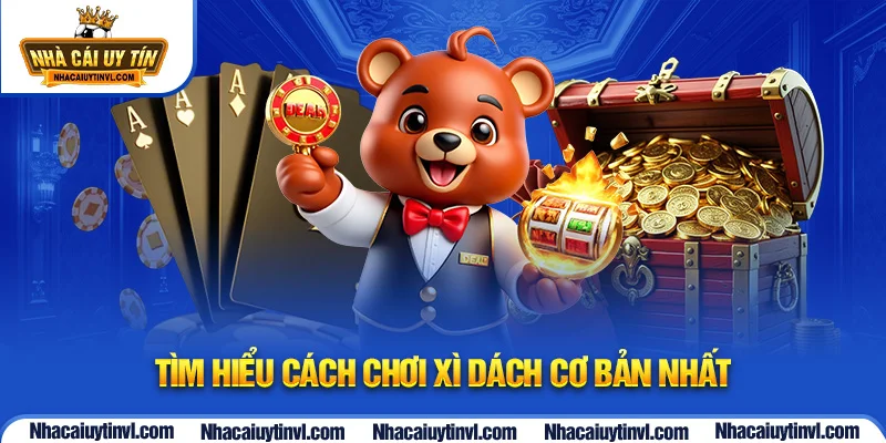 Tìm hiểu cách chơi Xì dách cơ bản nhất