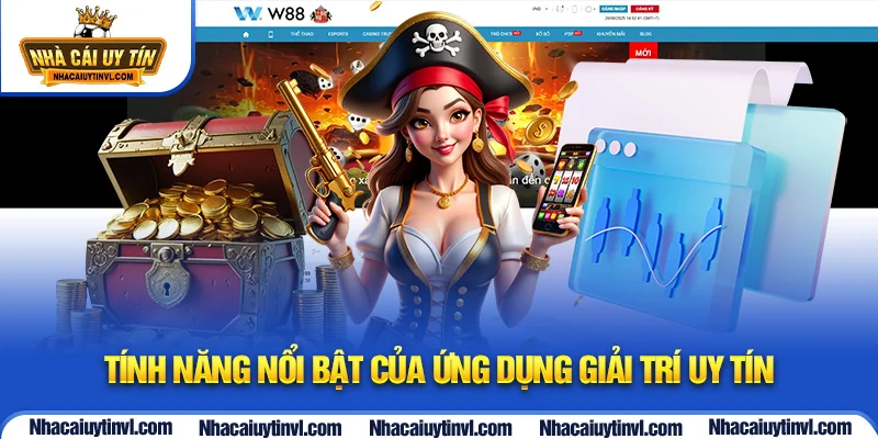 Tính năng nổi bật của ứng dụng giải trí uy tín